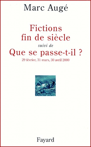 Fictions fin de siècle suivi de Que se passe-t-il ? 29 février, 31 mars, 30 avril 2000