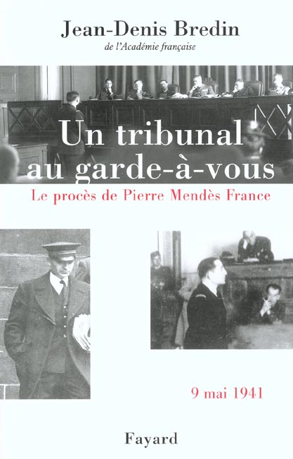 Un tribunal au garde-à-vous. Le procès de Pierre Mendès France, 9 mai 1941