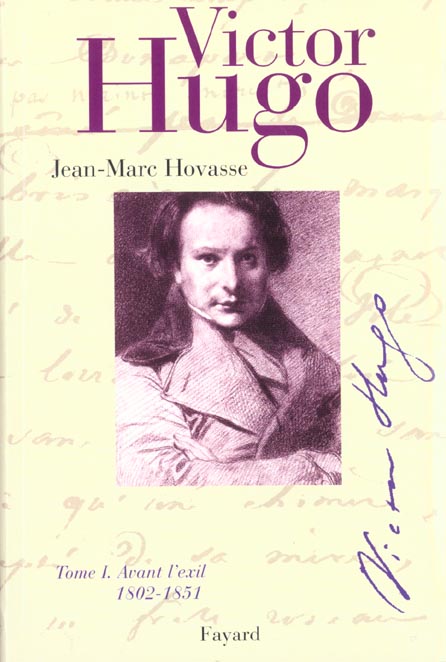 Victor Hugo. Tome 1, Avant l'exil (1802-1851)