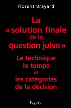La solution finale de la question juive. La technique, le temps et les catégories de la décision