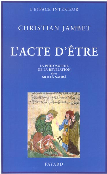 L'acte d'être. La philosophie de la révélation chez Mollâ Sadrâ