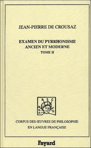 Examen du pyrrhonisme ancien et moderne. Volume 2