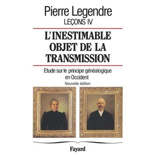 Leçons. Tome 4, L'inestimable objet de la transmission : étude sur le principe généalogique en Occid