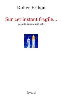 Sur cet instant fragile... Carnets janvier-août 2004