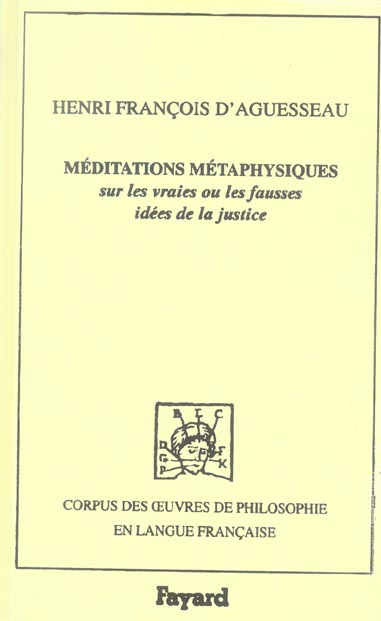 Méditations métaphysiques . Sur les vraies ou les fausses idées de la justice