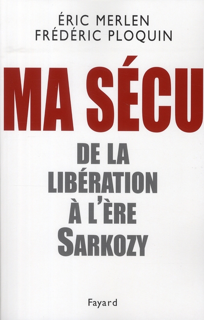 Ma Sécu. De la Libération à l'ère Sarkozy