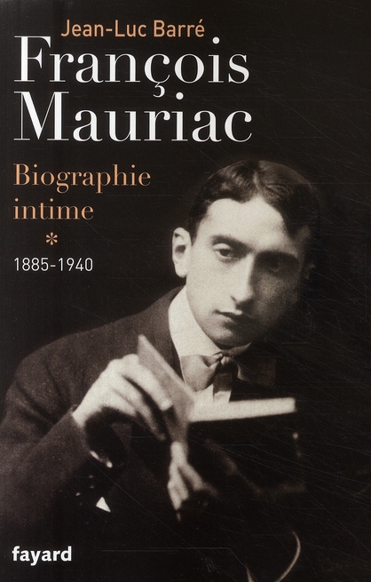 Francois Mauriac, biographie intime. Tome 1, 1885-1940