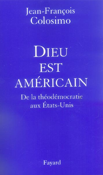 Dieu est américain. De la théodémocratie aux Etats-Unis