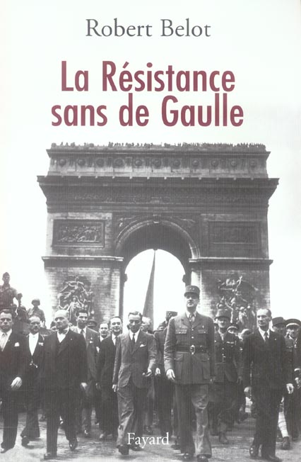 La Résistance sans de Gaulle. Politique et gaullisme de guerre