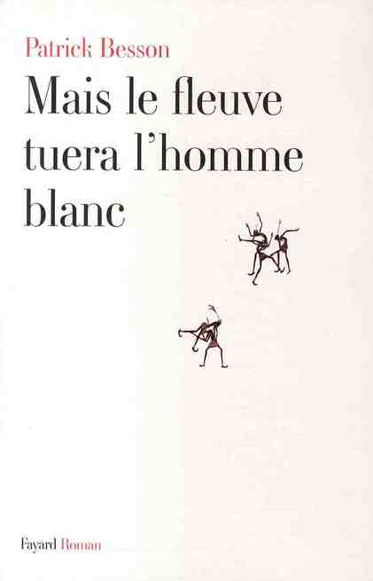 Mais le fleuve tuera l'homme blanc