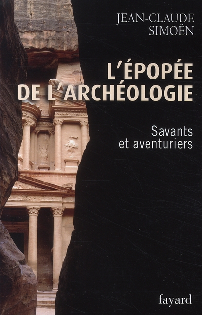 L'épopée de l'archéologie. Savants et aventuriers
