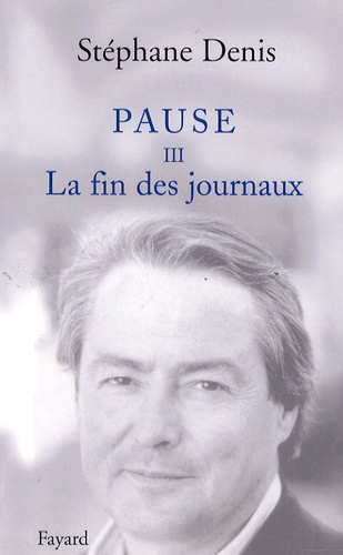 Pause. Tome 3, La fin des journaux