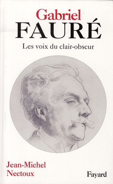 Gabriel Fauré. Les voies de clair-obscur, 2e édition revue et corrigée