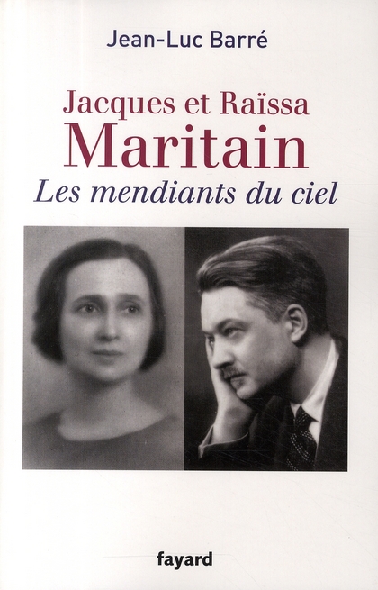 Jacques et Raïssa Maritain. Les mendiants du ciel, Edition revue et corrigée