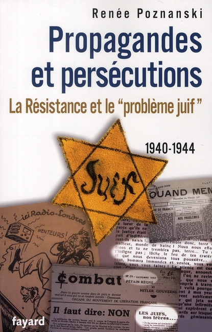 Propagandes et persécutions. La Résistance et le "problème juif" 1940-1944