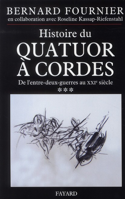 Histoire du quatuor à cordes. Tome 3, De l'entre-deux-guerre au XXIe siècle