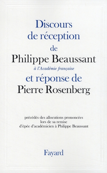 Discours de réception de Philippe Beaussant à l'Académie française et réponse de Pierre Rosenberg