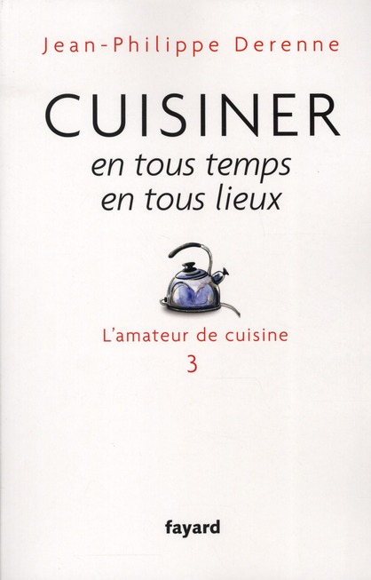 Cuisiner en tous temps, en tous lieux. L'amateur de cuisine 3