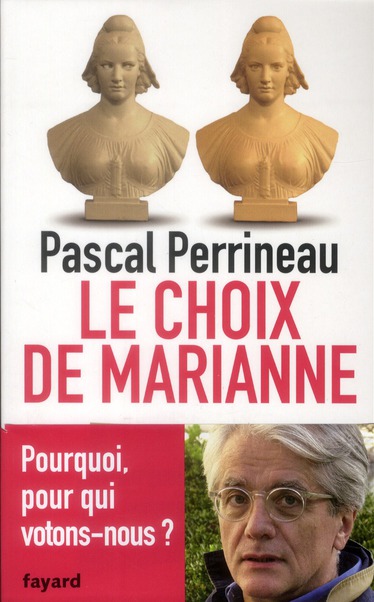 Le choix de Marianne. Pourquoi et pour qui votons-nous ?