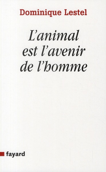 L'animal est l'avenir de l'homme. Munitions pour ceux qui veulent (toujours) défendre les animaux