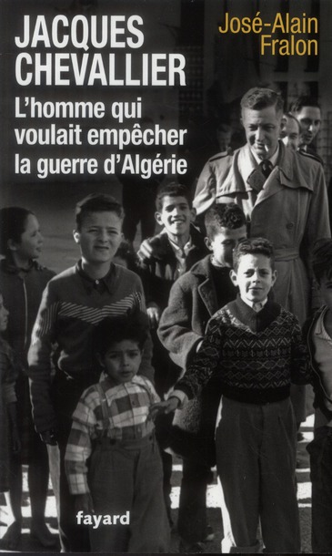 Jacques Chevallier, l'homme qui voulait empêcher la guerre d'Algérie