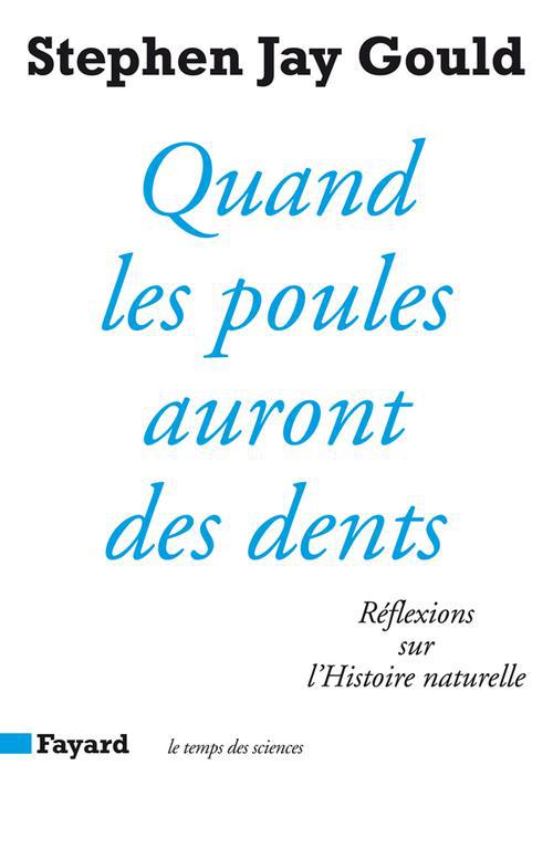 Quand les poules auront des dents. Réflexions sur l'histoire naturelle