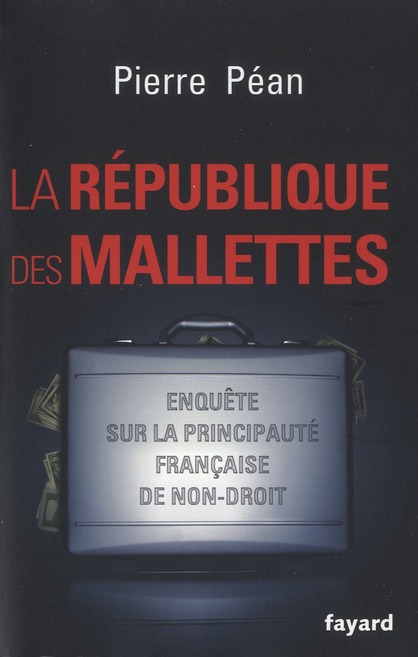 La République des mallettes. Enquête sur la principauté française de non-droit