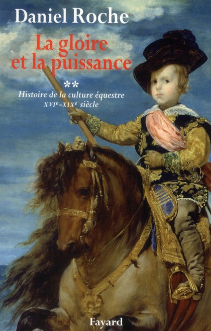 La culture équestre de l'Occident, XVIe - XIXe siècle, l'ombre du cheval. Tome 2 : La gloire et la p