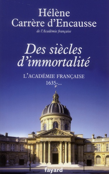 Des siècles d'immortalité. L'Académie française 1635-...