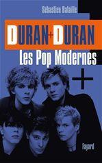 Duran Duran. Les Pop modernes, Une biographie française
