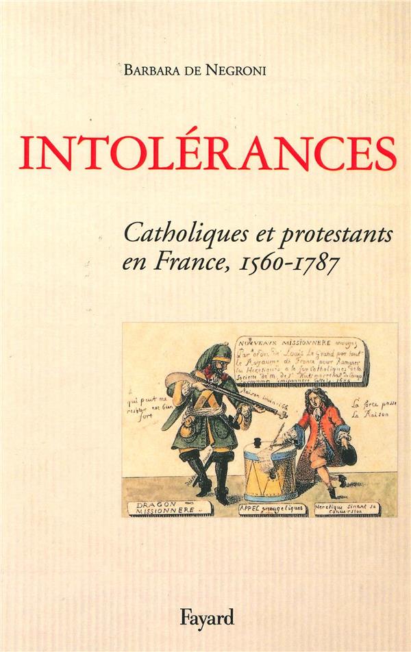 Intolérances. Catholiques et protestants en France (1560-1787)