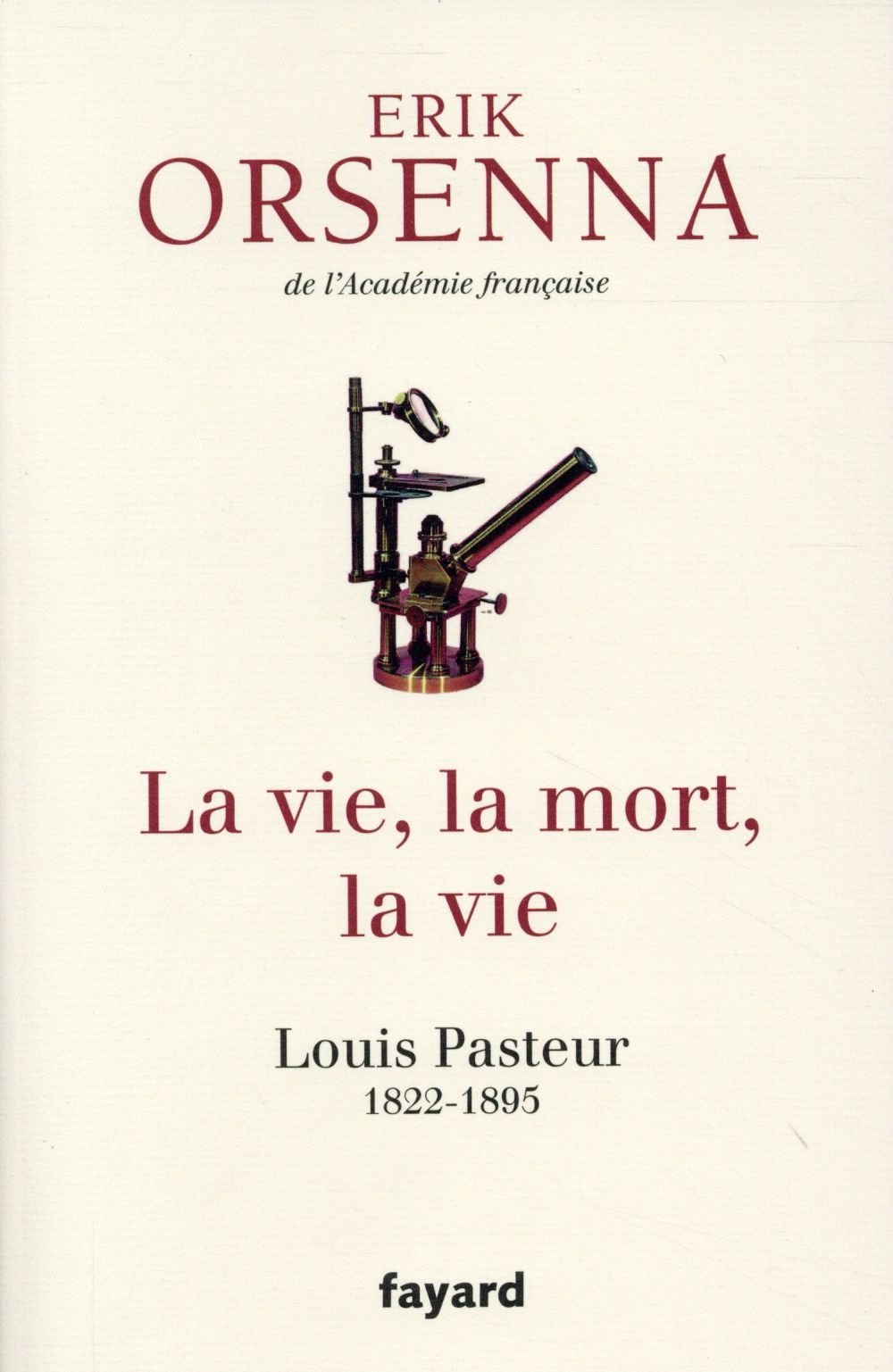La vie, la mort, la vie. Louis Pasteur 1822-1895