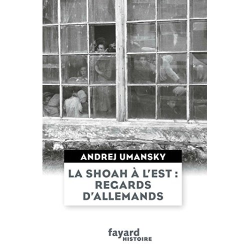 La shoah à l'Est : regards d'allemands