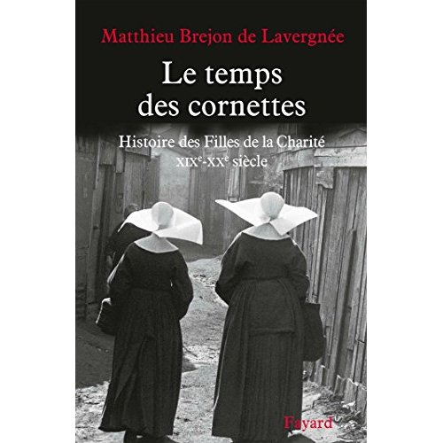 Le temps des cornettes. Histoire des Filles de la Charité. XIXe-XXe siècle