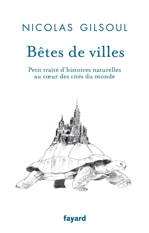 Bêtes de ville. Petit traité d'histoires naturelles au coeur des villes du monde