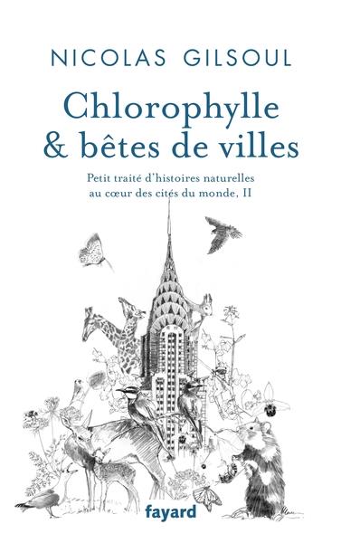 Chlorophylle & bêtes de villes. Tome 2, Petit traité d'histoires naturelles au coeur des cités du mo