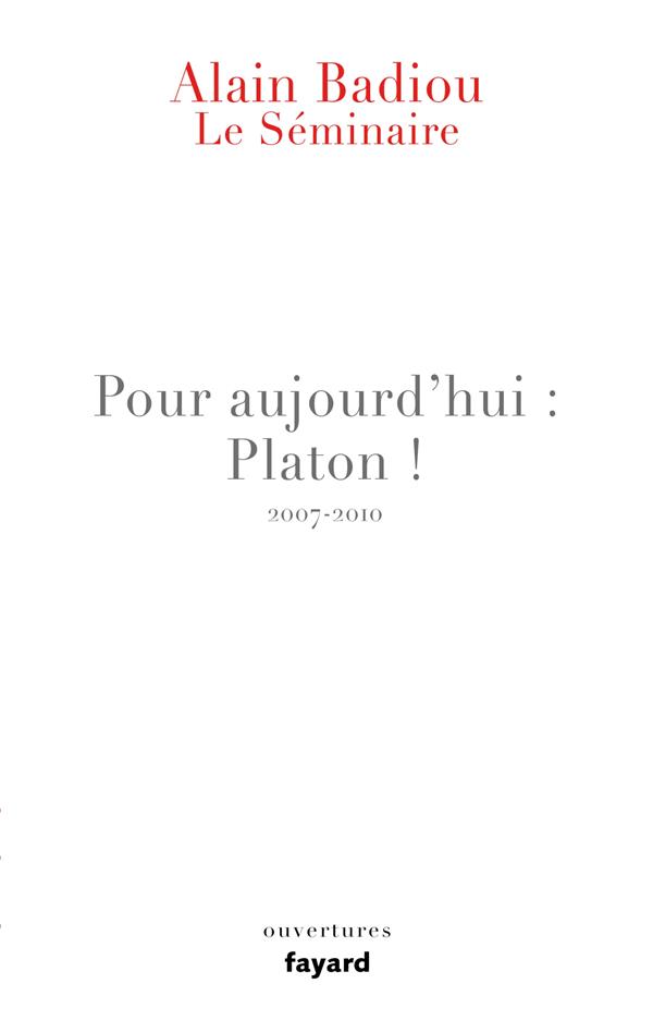 Pour aujourd'hui : Platon ! Le séminaire 2007-2010