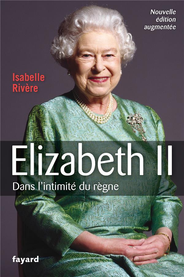 Elizabeth II. Dans l'intimité du règne, Edition revue et augmentée