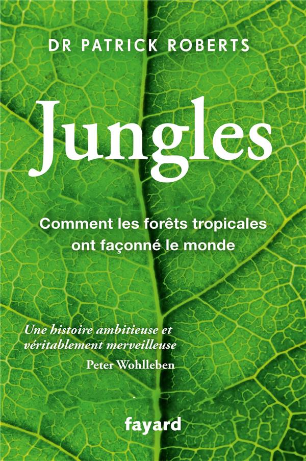 Jungles. Comment les forêts tropicales ont façonné le monde