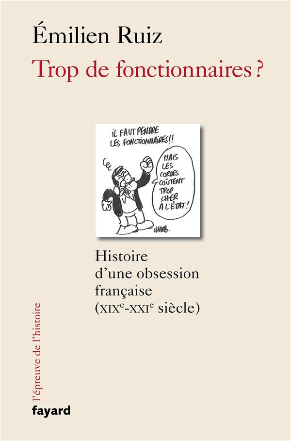 Trop de fonctionnaires ? Histoire d'une obsession française (XIX-XXIe siècle)