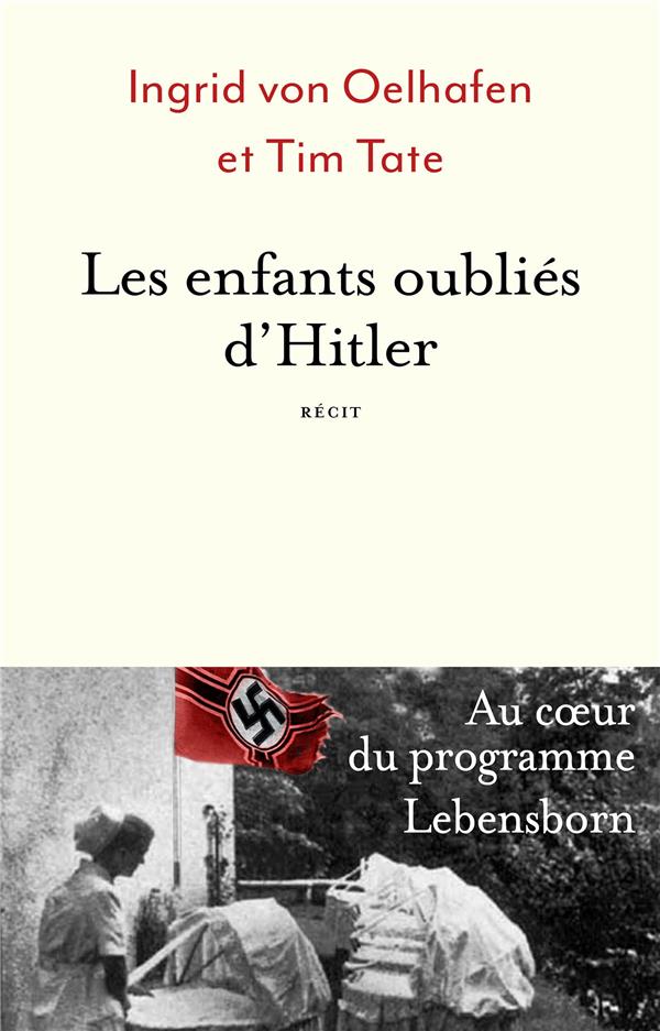 Les enfants oubliés d'Hitler. Au coeur du programme Lebensborn