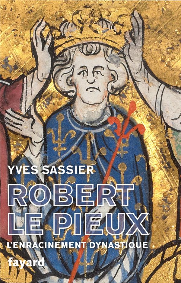 Robert le Pieux. L'enracinement dynastique