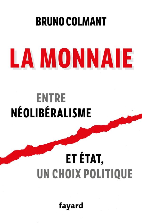 La monnaie. Entre néolibéralisme et Etat, un choix politique
