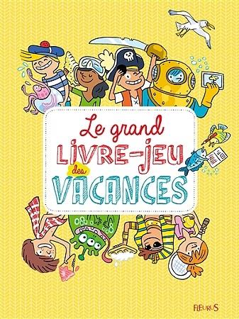 Le grand livre-jeu des vacances. 150 jeux pour apprendre au soleil