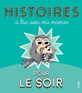 Histoires à lire avec ma maman. Pour le soir