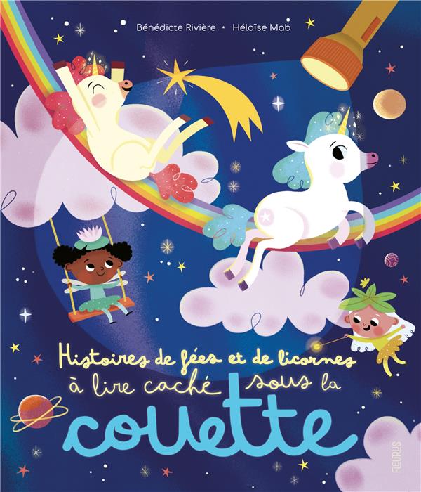 Histoires de fées et de licornes à lire caché sous la couette. Avec une lampe magique
