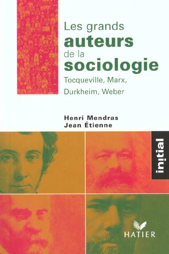 Les grands auteurs de la sociologie. Tocqueville, Marx, Durkheim, Weber