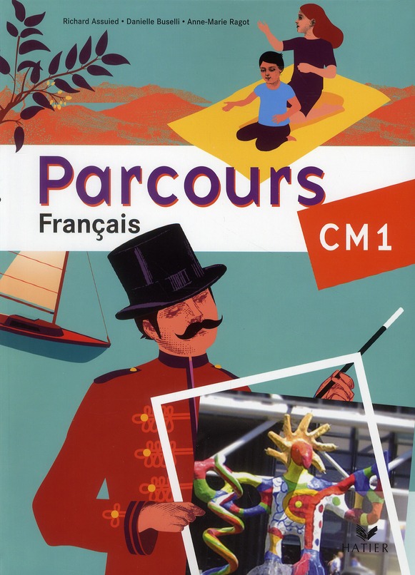 Parcours Français CM1. Atelier de lecture, rédaction et Histoire des arts, grammaire, conjugaison, v