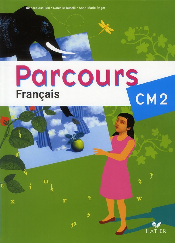 Parcours Français CM2. Atelier de lecture, rédaction et Histoire des arts, grammaire, conjugaison, v