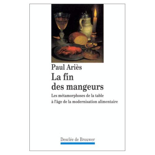 LA FIN DES MANGEURS. Les métamorphoses de la table à l'âge de la modernisation alimentaire
